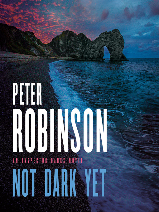 Title details for Not Dark Yet by Peter Robinson - Available